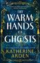Katherine Arden: The Warm Hands of Ghosts, Buch
