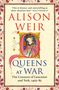 „This is history and storytelling at their absolute best“ Tracy Borman. Alison Weir, Queens at War. Verzierter historischer Stil.
