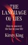 Buchtitel: "The Language of Lies". Untertitel: "How to uncover the liar in your life". Autor: Kirsty King. Elegante Schrift vor dunklem Hintergrund.