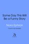 Nora Ephron: Some Day This Will Be A Funny Story, Buch