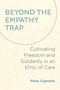 "Beyond the Empathy Trap: Cultivating Freedom and Solidarity in an Ethic of Care" von Peter Capretto. Dezente Kreise im Hintergrund.