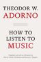 THEODOR W. ADORNO, HOW TO LISTEN TO MUSIC. Übersetzt von Shierry Weber Nicholsen und Jeremy J. Shapiro., Buch