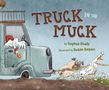 "Truck in the Muck" von Sophia Gholz. Illustration von Susan Batori. Ein LKW steckt im Schlamm, ein Hund und ein Entenpaar ziehen., Buch
