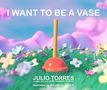 Julio Torres: I Want to Be a Vase, Buch