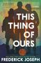 Frederick Joseph: This Thing of Ours, Buch