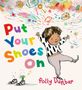 „Put Your Shoes On“ in bunten Buchstaben. Ein fröhliches Kind in schwarz-weißem Oberteil tanzt, bunte Kritzeleien drumherum., Buch