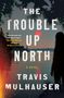 Travis Mulhauser: The Trouble Up North, Buch