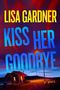 Lisa Gardner: Kiss Her Goodbye, Buch