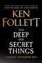„The Deep and Secret Things“ von Ken Follett. Veröffentlichung: September 2027. Goldene und weiße Schrift auf schwarzem Hintergrund.