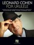 Leonard Cohen: Leonard Cohen for Ukulele, Noten