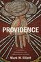 Mark W. Elliott: Providence: A Biblical, Historical, and Theological Account, Buch