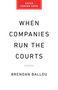 Brendan Ballou: When Companies Run the Courts, Buch