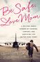 Elaine Lowry Brye: Be Safe, Love Mom, Buch