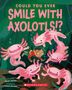Sandra Markle: Could You Ever Smile with Axolotls!?, Buch, Buch