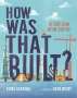 Roma Agrawal: How Was That Built?: The Stories Behind Awesome Structures, Buch