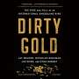 Kyra Gurney: Dirty Gold Lib/E: The Rise and Fall of an International Smuggling Ring, CD