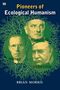 Brian Morris: Pioneers Of Ecological Humanism, Buch, Buch