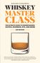 Lew Bryson: Whiskey Master Class: The Ultimate Guide to Understanding Scotch, Bourbon, Rye, and More, Buch