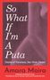 Amara Moira: (So What) If I'm a Puta?, Buch, Buch