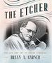 "The Etcher: The Life and Art of Oskar Stoessel, Bryan A. Garner." Porträt eines Mannes mit Stift in der Hand., Buch