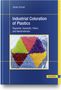 Günter Etzrodt: Industrial Coloration of Plastics: Pigments, Dyestuffs, Fillers, and Nanomaterials, Buch