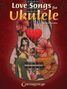 Love Songs for Ukulele: 37 Love Songs in All, Noten