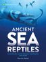 Darren Naish: Ancient Sea Reptiles: Plesiosaurs, Ichthyosaurs, Mosasaurs, and More, Buch