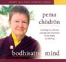 Pema Chodron: Bodhisattva Mind: Teachings to Cultivate Courage and Awareness in the Midst of Suffering, CD, CD