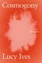 Lucy Ives: Cosmogony, Buch