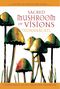 : Sacred Mushroom of Visions: Teonanacatl: A Sourcebook on the Psilocybin Mushroom, Buch