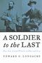 Edward G Longacre: A Soldier to the Last, Buch