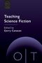 Oben steht „Teaching Science Fiction“, darunter „Edited by Gerry Canavan“. Unten ein halber Kreis mit „o|t“.