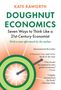 Titel: Doughnut Economics. Untertitel: Seven Ways to Think Like a 21st-Century Economist. Autorin: Kate Raworth. International Bestseller.