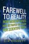 Jim Baggott: Farewell to Reality: How Modern Physics Has Betrayed the Search for Scientific Truth, Buch, Buch