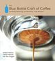 James Freeman: The Blue Bottle Craft of Coffee: Growing, Roasting, and Drinking, with Recipes, Buch