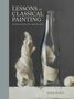 Juliette Aristides: Lessons in Classical Painting, Buch, Buch
