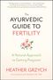 Heather Grzych: The Ayurvedic Guide to Fertility: A Natural Approach to Getting Pregnant, Buch