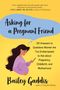 Bailey Gaddis: Asking for a Pregnant Friend: 101 Answers to Questions Women Are Too Embarrassed to Ask about Pregnancy, Childbirth, and Motherhood, Buch