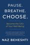 Naz Beheshti: Pause. Breathe. Choose.: Become the CEO of Your Well-Being, Buch