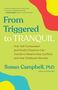 Susan Campbell: From Triggered to Tranquil: How Self-Compassion and Mindful Presence Can Transform Relationship Conflicts and Heal Childhood Wounds, Buch
