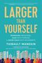 Thibault Manekin: Larger Than Yourself: The Quest to Reimagine Industries, Lead with Purpose & Grow Ideas Into Movements, Buch