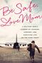 Elaine Lowry Brye: Be Safe, Love Mom, Buch