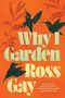 Text: "WHY I GARDEN", "COVER TO COME", "Ross Gay". 
Schwarzer Hintergrund, "COVER TO COME" in rotem Feld., Buch
