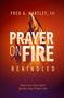 Titel: "Prayer on Fire Rekindled" von Fred A. Hartley, III. Untertitel: "When the Holy Spirit Ignites Your Prayer Life". Flammenhintergrund., Buch
