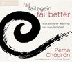 Pema Chodron: Fail, Fail Again, Fail Better: Wise Advice for Leaning Into the Unknown, CD, CD