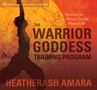 Heatherash Amara: The Warrior Goddess Training Program: Becoming the Woman You Are Meant to Be, CD