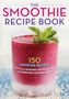 Callisto Publishing: The Smoothie Recipe Book, Buch