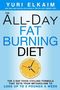 Yuri Elkaim: The All-Day Fat-Burning Diet: The 5-Day Food-Cycling Formula That Resets Your Metabolism to Lose Up to 5 Pounds a Week, Buch