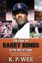 K. P. Wee: The Case for Barry Bonds in the Hall of Fame - The Untold and Forgotten Stories of Baseball's Home Run King, Buch