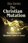 Ilia Delio: The Christian Mutation: Reclaiming the Dynamic God of the Jesus, Buch